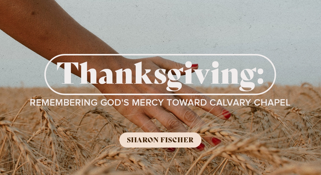 Thanksgiving: Remembering God’s Mercy Toward Calvary Chapel
