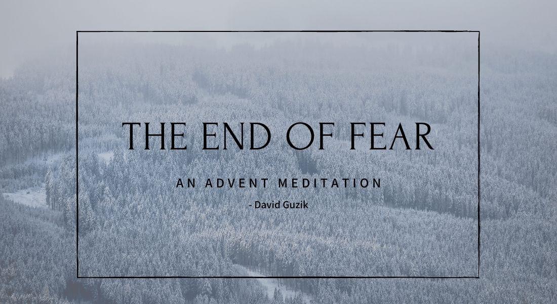 The End of Fear: An Advent Meditation