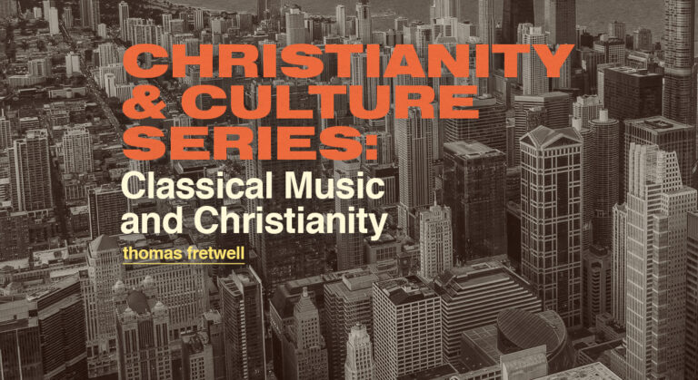 Christianity & Culture Series: Classical Music and Christianity
