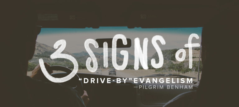 Three Signs of “Drive-By” Evangelism
