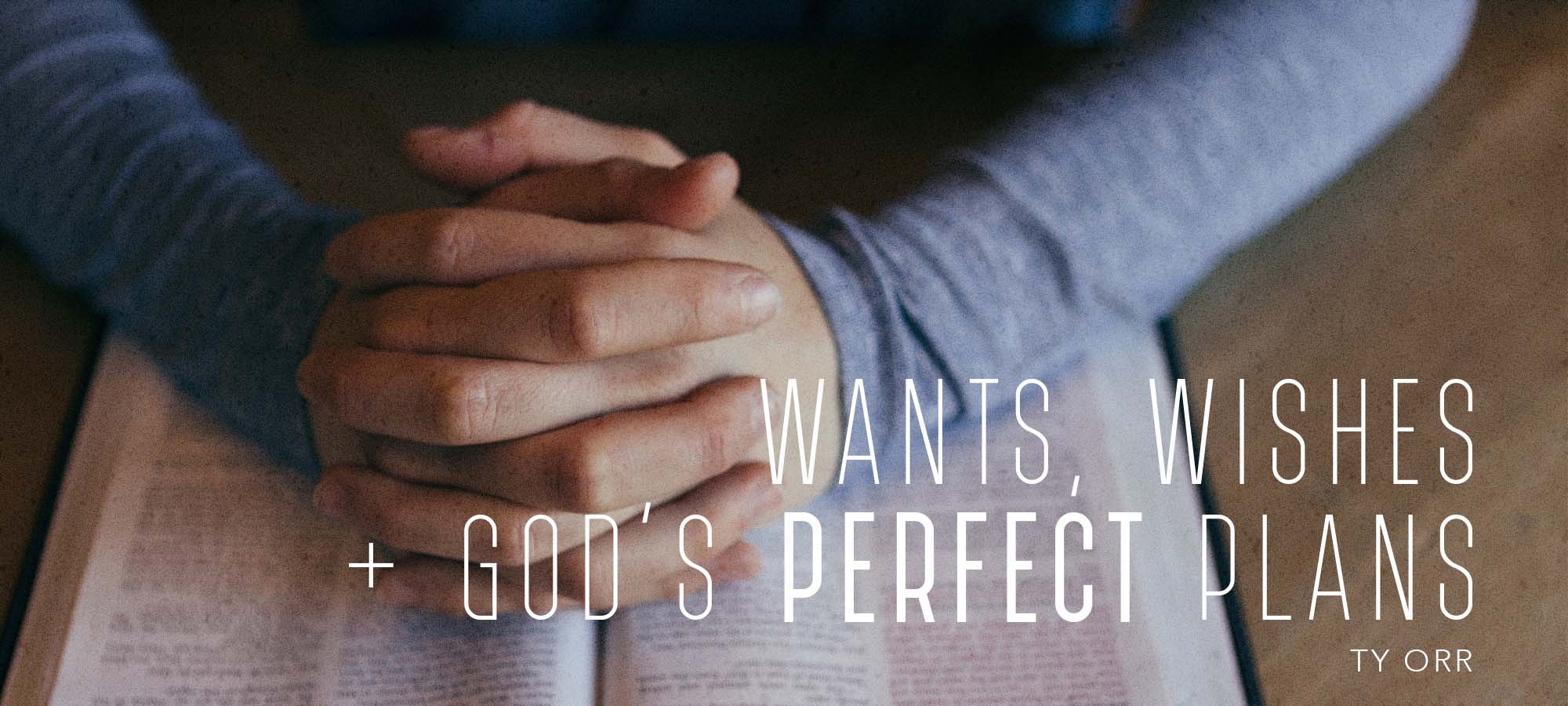 Wants, Wishes & God’s Perfect Plans