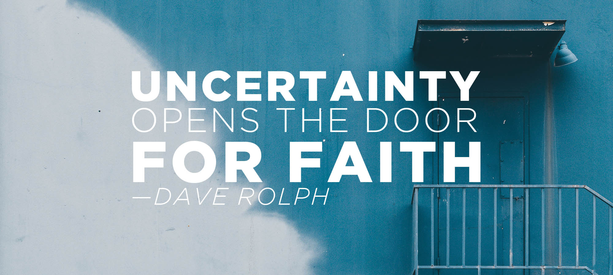 Uncertainty Opens the Door for Faith