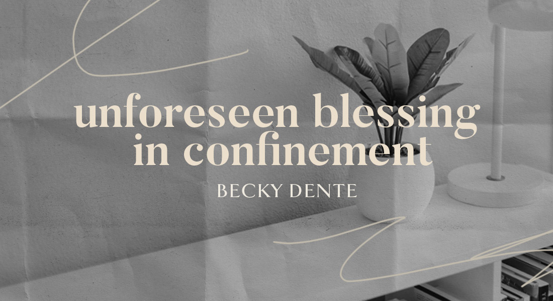 Unforeseen Blessing in Confinement