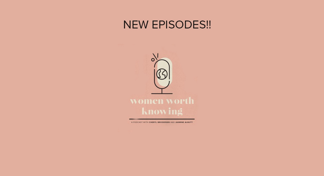 New Episodes of Women Worth Knowing Podcast!