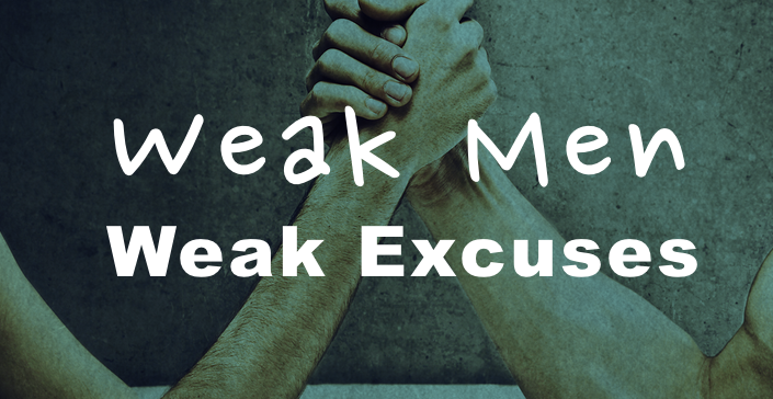Weak Men Weak Excuses