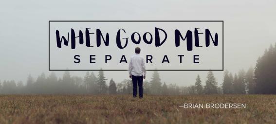 When Good Men Separate
