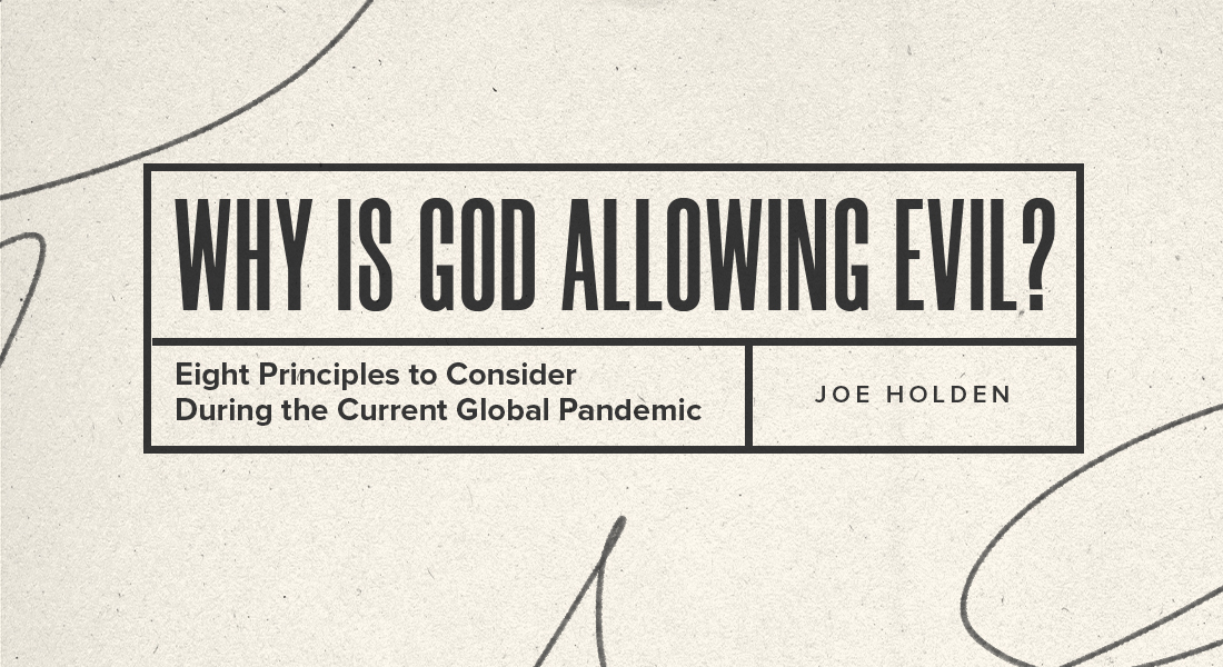 Why Is God Allowing Evil? Eight Principles to Consider During the Current Global Pandemic