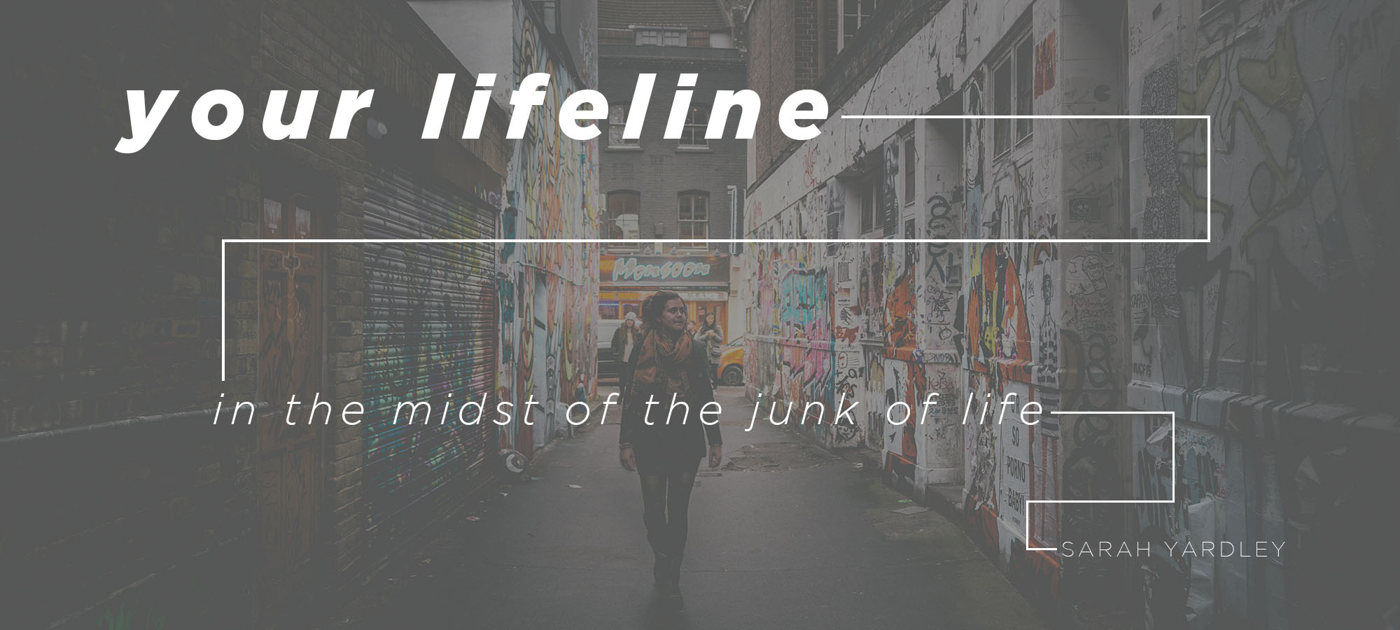 Your Lifeline in the Midst of the Junk of Life