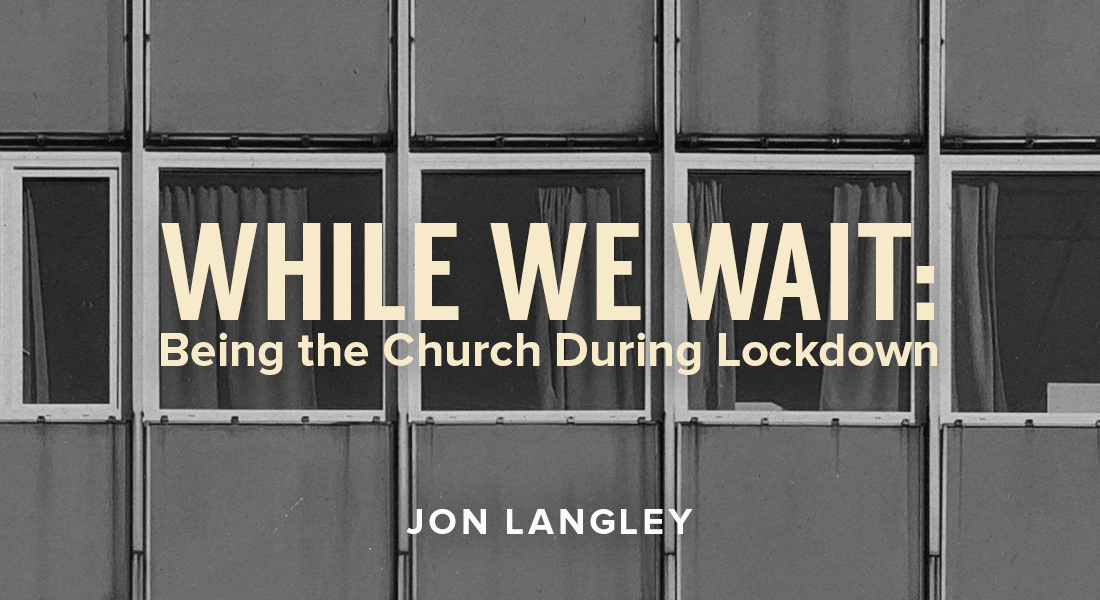 While We Wait: Being the Church During Lockdown