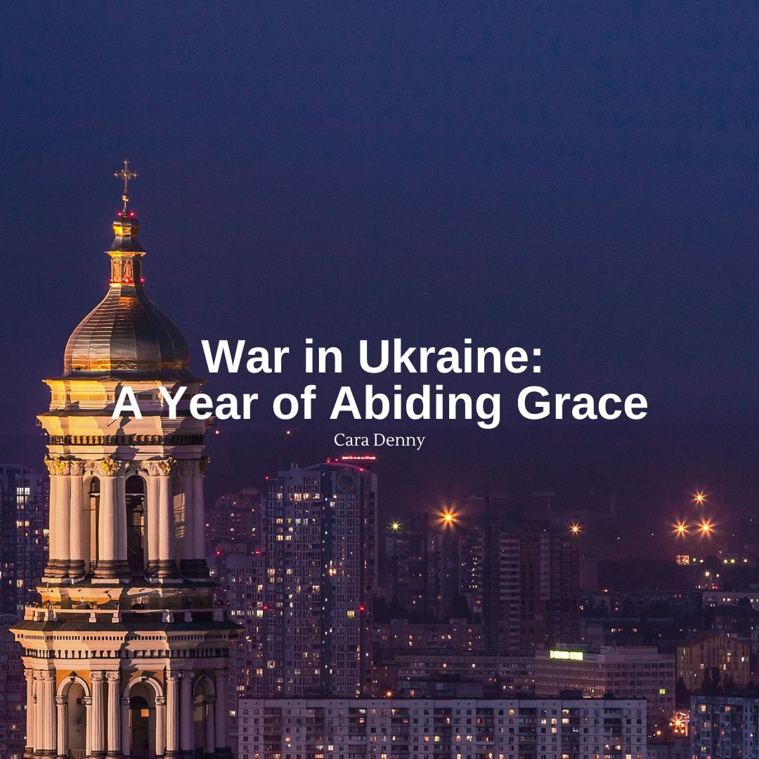 War in Ukraine: A Year of Abiding Grace
