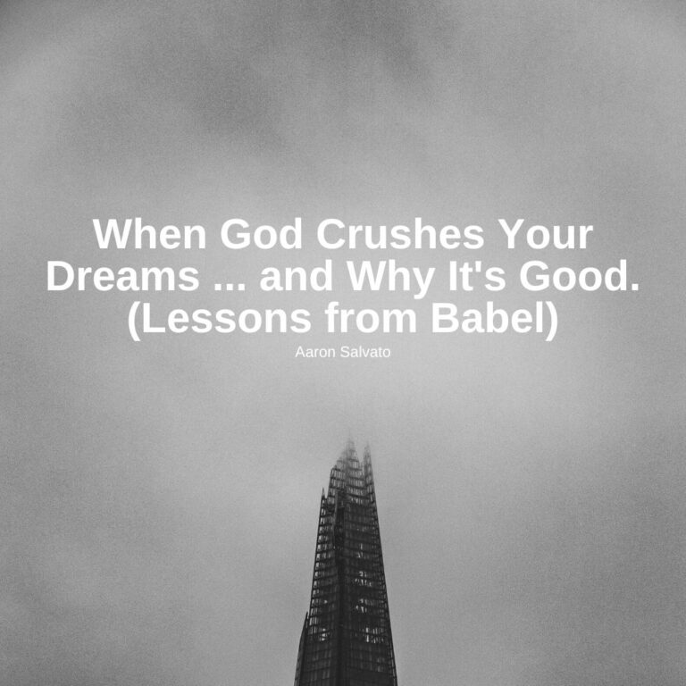 When God Crushes Your Dreams … and Why It’s Good. (Lessons from Babel)