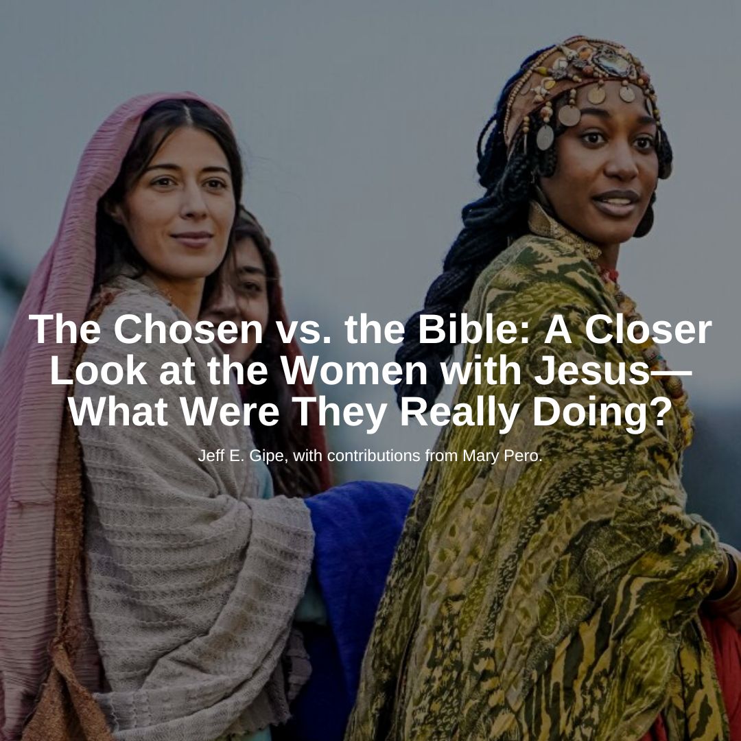 The Chosen vs. the Bible: A Closer Look at the Women with Jesus—What Were They Really Doing?