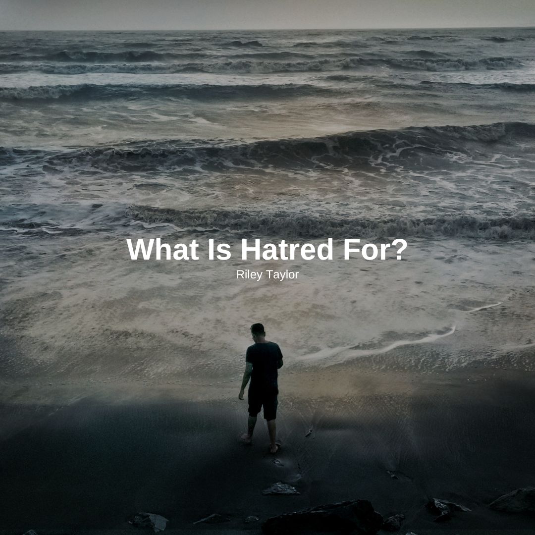 What Is Hatred For?
