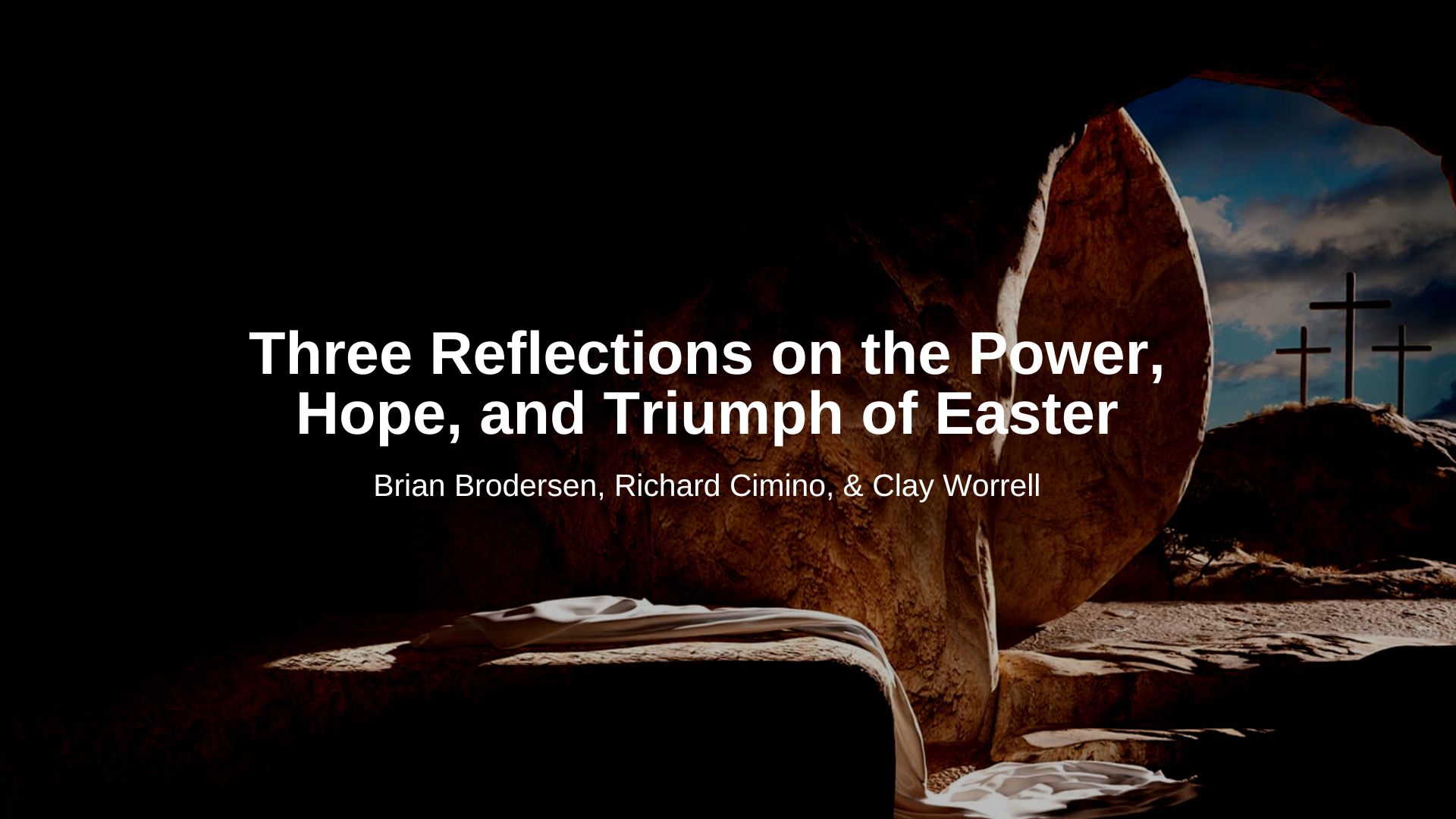 Three Reflections on the Power, Hope, and Triumph of Easter