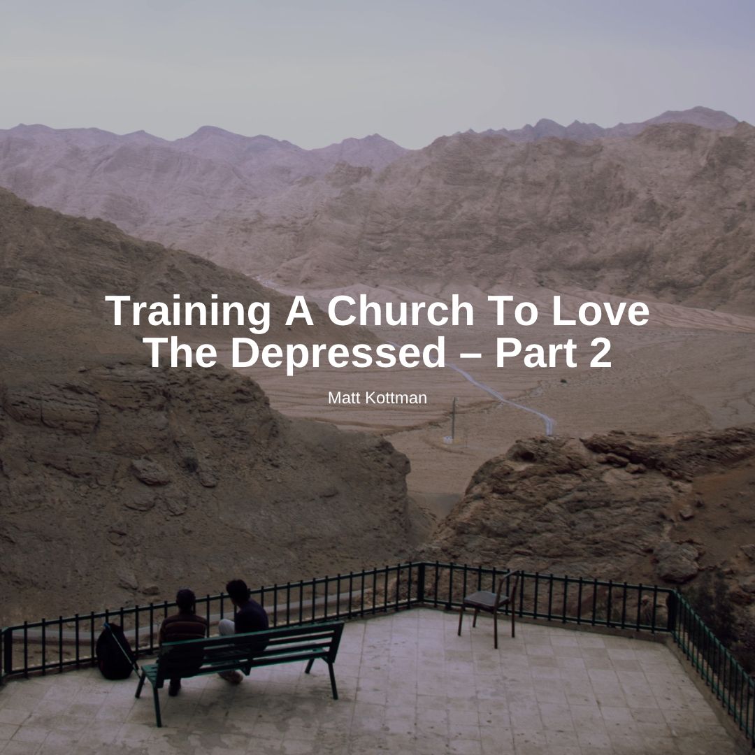 Training a Church to Love the Depressed – Part 2