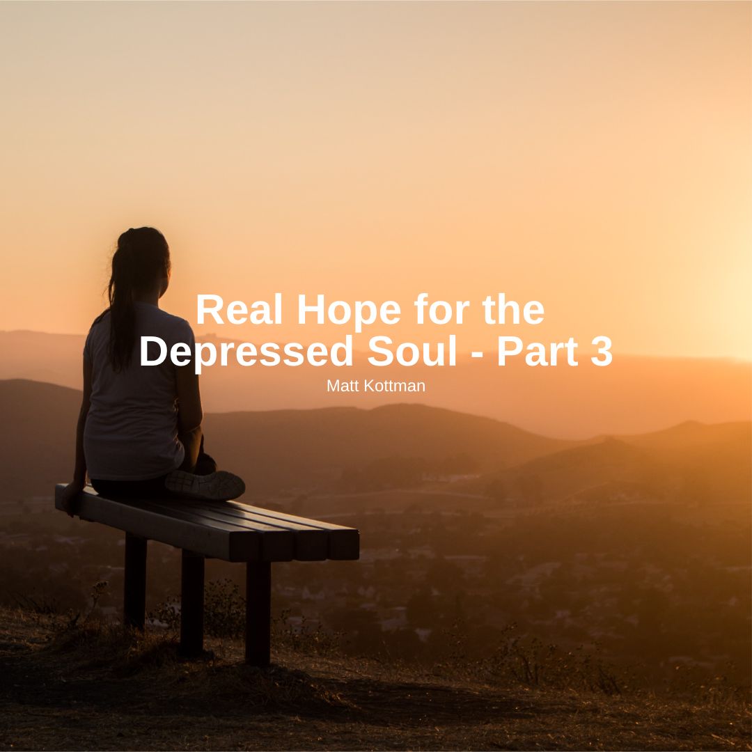 Real Hope for the Depressed Soul – Part 3