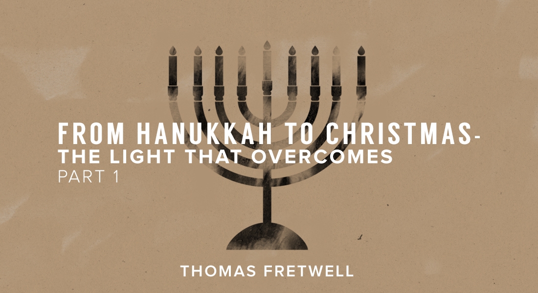 From Hanukkah to Christmas – The Light that Overcomes Part 1