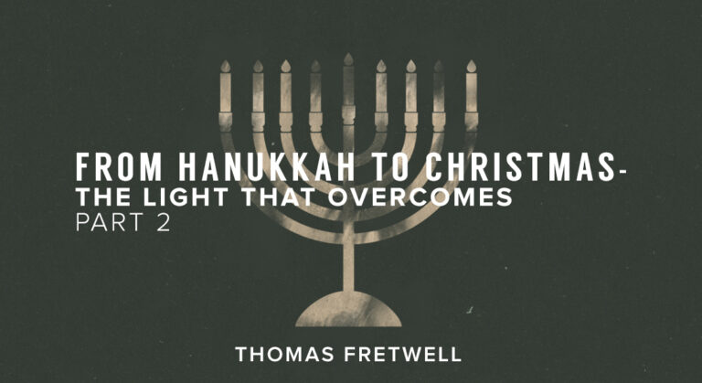 From Hanukkah to Christmas – The Light that Overcomes Part 2
