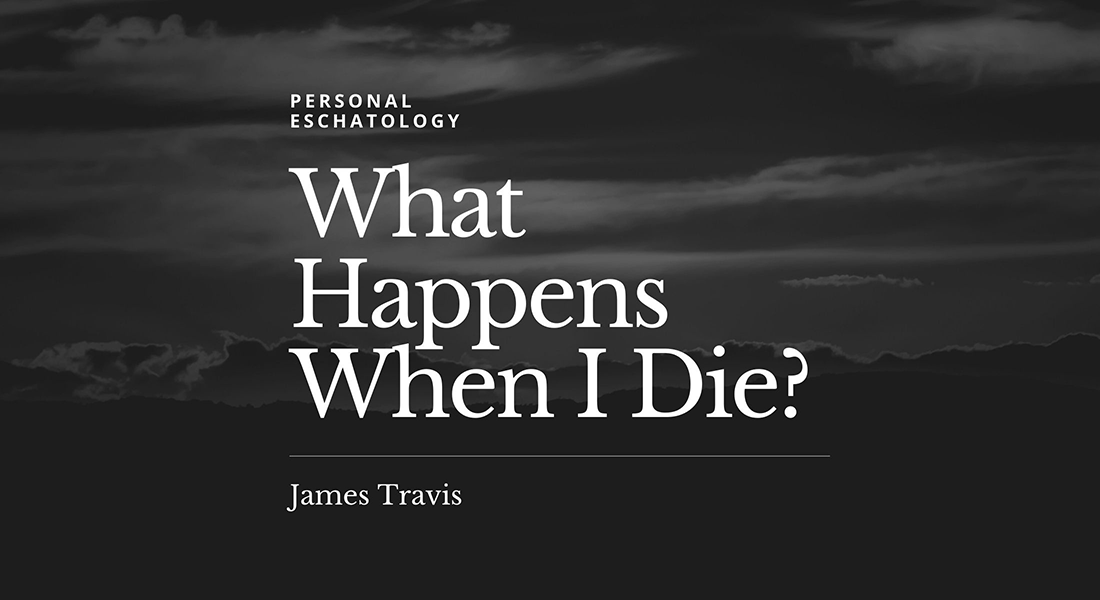 Personal Eschatology:  What Happens When I Die?