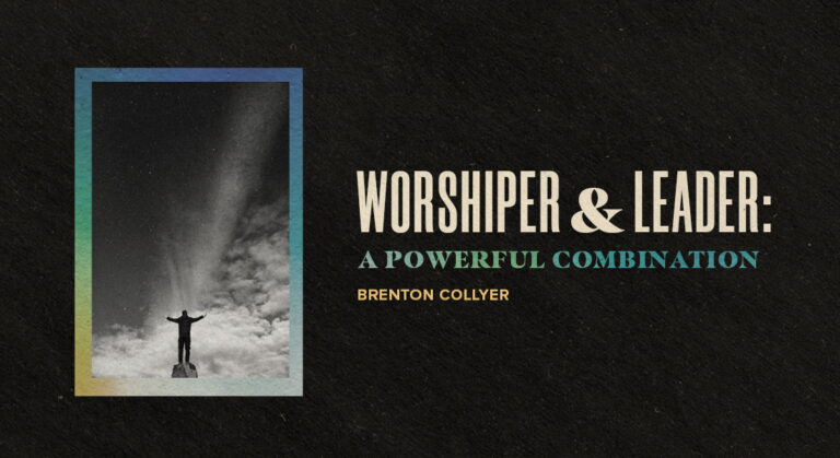 The Worshiper and the Leader: A Powerful Combination