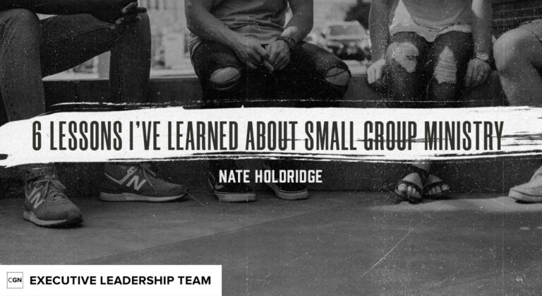 6 Lessons I’ve Learned About Small Group Ministry