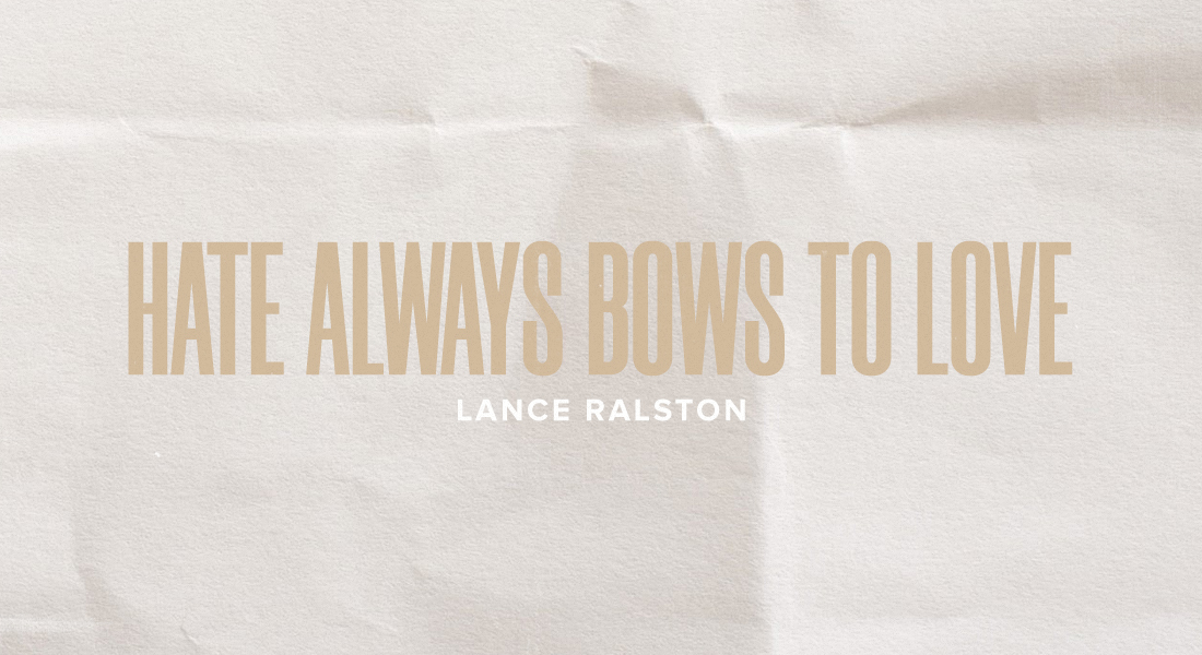 Hate Always Bows to Love