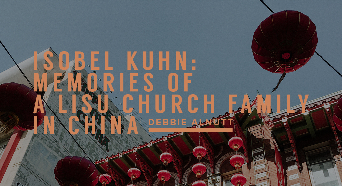 Isobel Kuhn: Memories of a Lisu Church Family in China