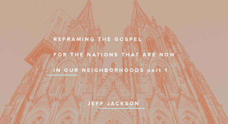Reframing the Gospel for the Nations That Are Now in Our Neighborhoods Part 1