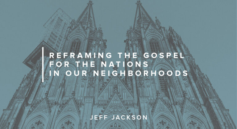 Reframing the Gospel for the Nations in Our Neighborhoods
