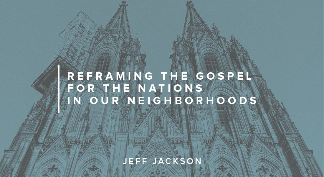 Reframing the Gospel for the Nations in Our Neighborhoods