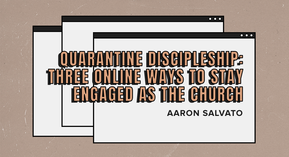 Quarantine Discipleship: Three Online Ways to Stay Engaged as the Church