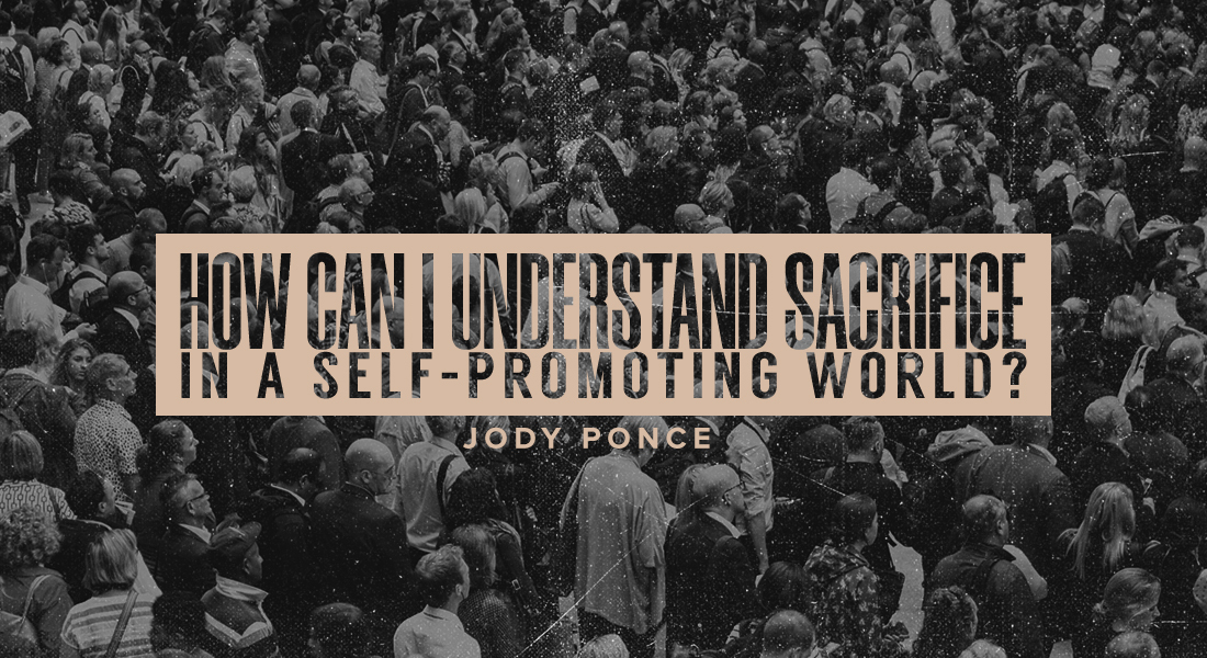 How Can I Understand Sacrifice in a Self-Promoting World?