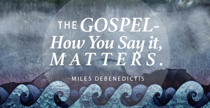 The Gospel – How You Say it, Matters
