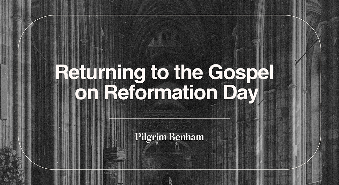 Returning to the Gospel on Reformation Day