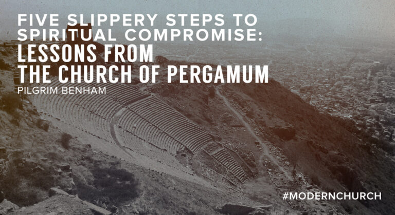 Five Slippery Steps to Spiritual Compromise from the Church of Pergamum
