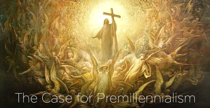 The Case for Premillennialism