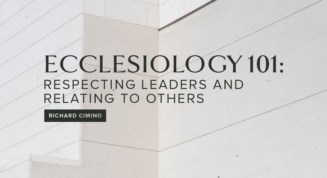 ECCLESIOLOGY 101: Respecting Leaders and Relating to Others