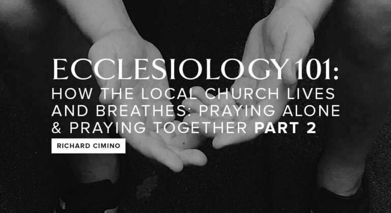 ECCLESIOLOGY 101: Praying Alone & Praying Together Part 2
