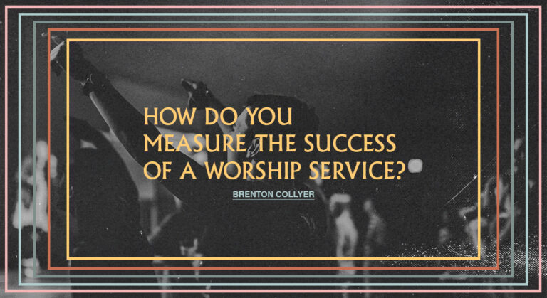 How Do You Measure The Success Of A Worship Service?