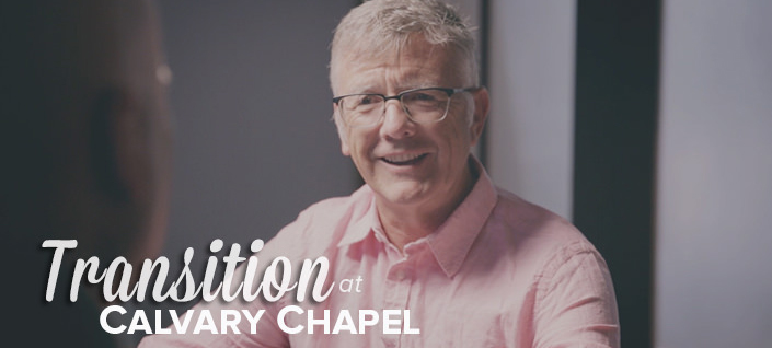 Transition at Calvary Chapel