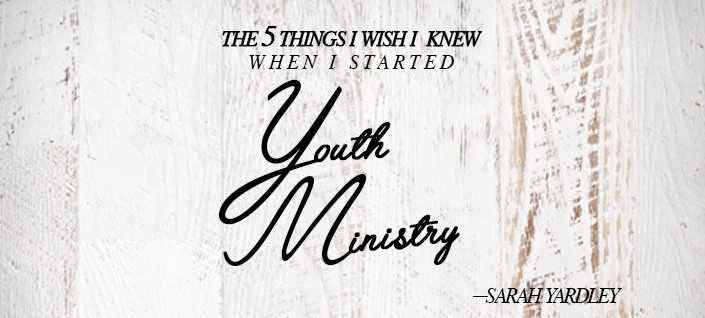 The 5 Things I Wish I Knew When I Started Youth Ministry