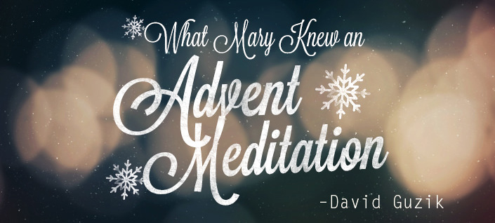 What Mary Knew an Advent Meditation