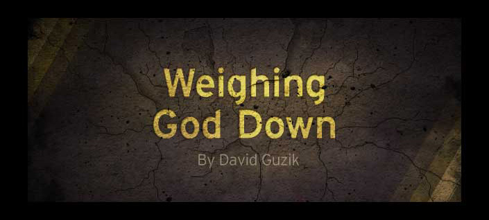 Weighing God Down
